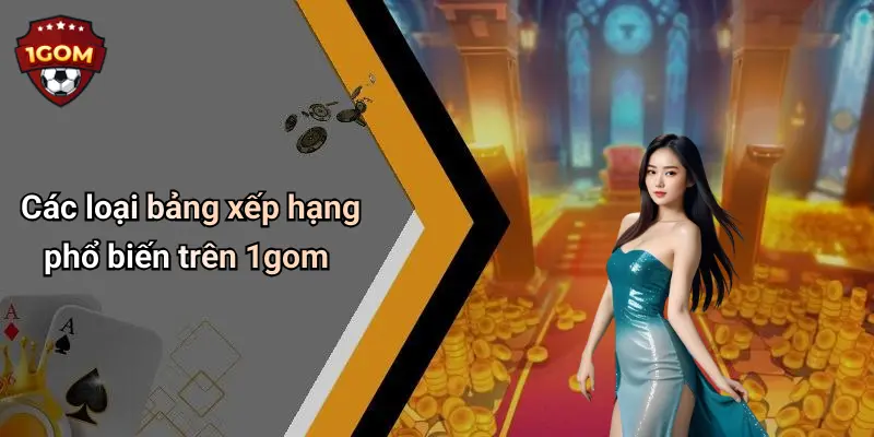 Bảng Xếp Hạng: Cập Nhật Vị Trí Hot Nhất Trên Diễn Đàn 1Gom 2 Các loại bảng xếp hạng phổ biến trên 1gom