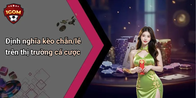 Kèo Chẵn/lẻ: Cách Chơi Chi Tiết Và Kinh Nghiệm Từ 1Gom 1 Định nghĩa kèo chẵn/lẻ trên thị trường cá cược