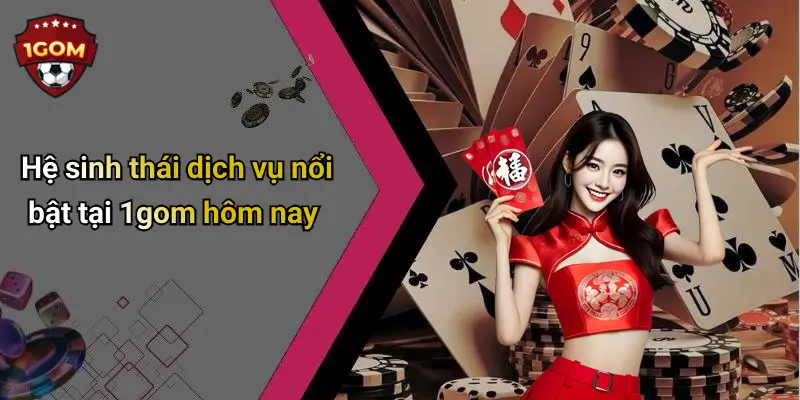 1Gom: Toàn Cảnh Về Diễn Đàn Cá Cược Trực Tuyến Uy Tín 68 Hệ sinh thái dịch vụ nổi bật tại 1gom hôm nay