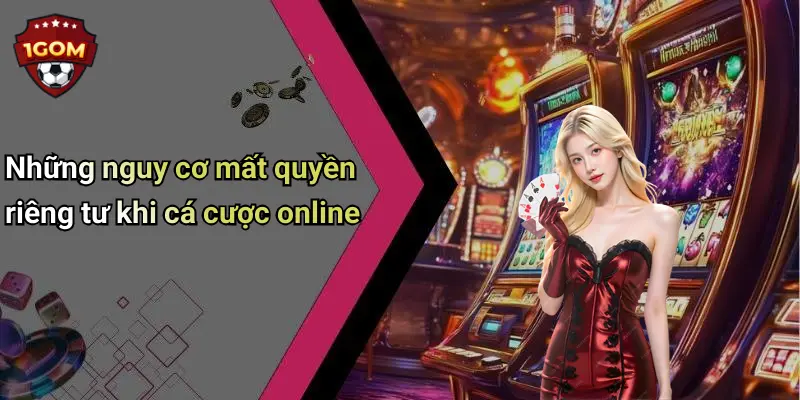 Quyền Riêng Tư: Tầm Quan Trọng Khi Tham Gia Cá Cược Tại 1Gom 3 Những nguy cơ mất quyền riêng tư khi cá cược online