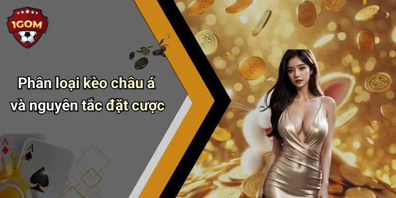 Kèo Châu Á: Chiến Lược Soi Kèo Chính Xác Và Tối Ưu Cùng 1Gom 2 Phân loại kèo châu á và nguyên tắc đặt cược