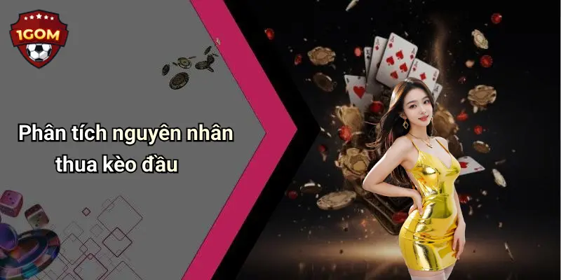 Phân tích nguyên nhân thua kèo đầu