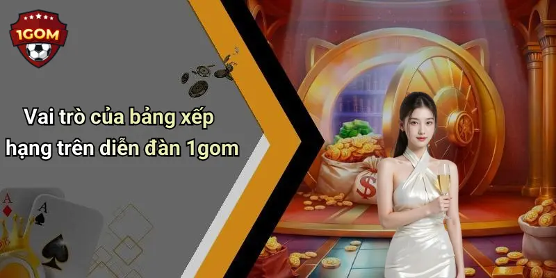 Bảng Xếp Hạng: Cập Nhật Vị Trí Hot Nhất Trên Diễn Đàn 1Gom 1 Vai trò của bảng xếp hạng trên diễn đàn 1gom