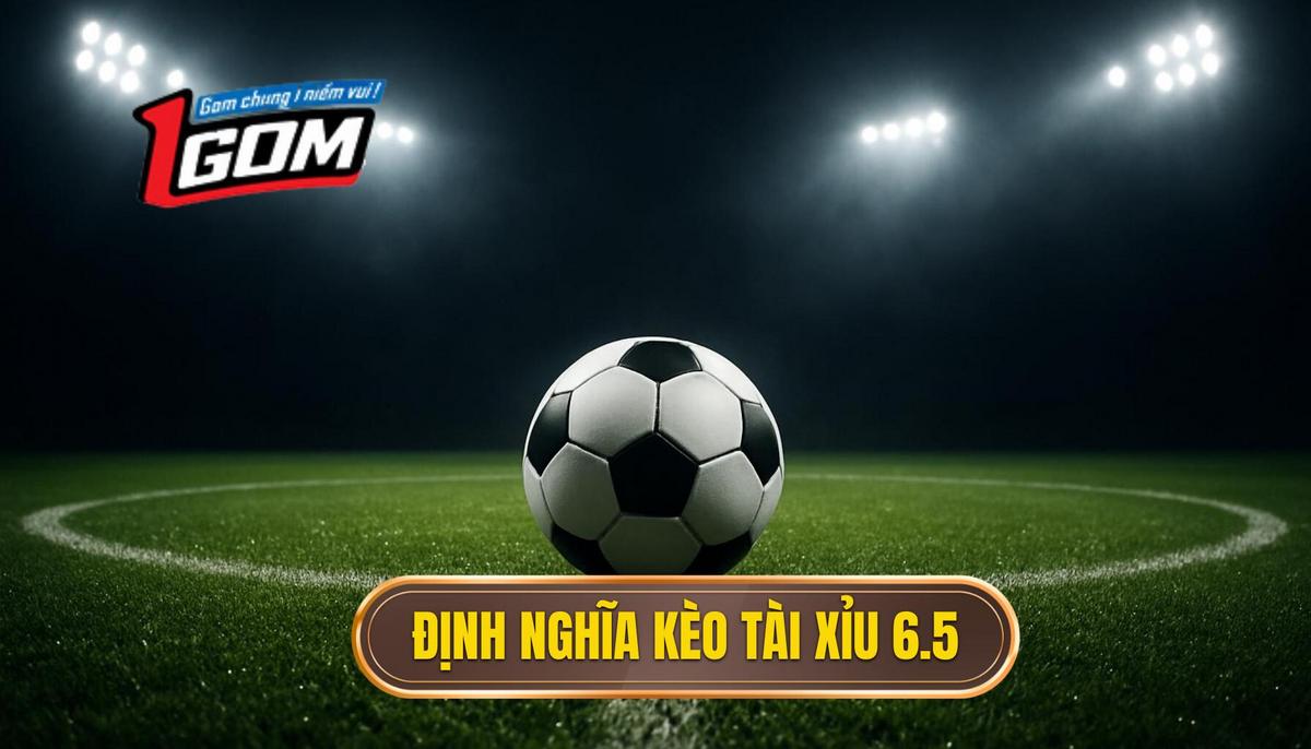 Định Nghĩa Chi Tiết Về Kèo Tài Xỉu 6.5
