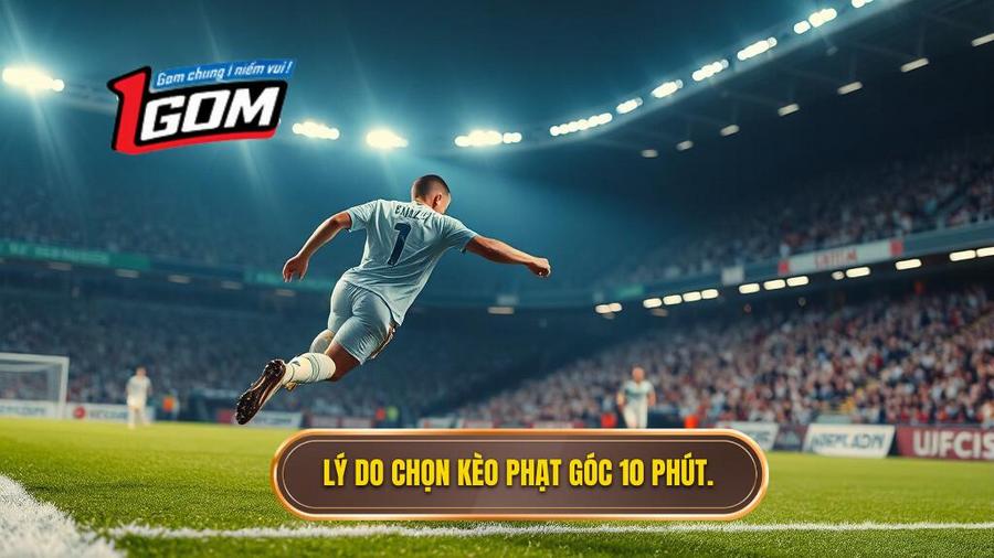 2. Tại sao nên chọn Kèo cược đội nhận quả phạt góc trong 10 phút đầu?