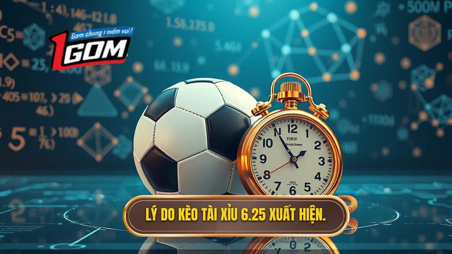 3. Tại sao kèo tài xỉu 6.25 lại xuất hiện? Phân tích đa chiều