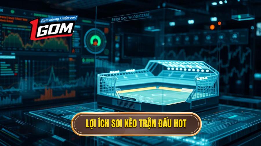 1. Lợi ích soi kèo trận đấu hot Lợi ích soi kèo trận đấu hot