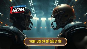 1GOM Lịch sử đối đầu uy tín