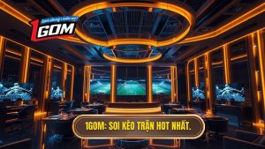 1GOM Soi kèo trận hot nhất.