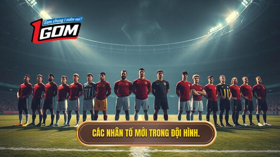 Các nhân tố mới trong đội hình.