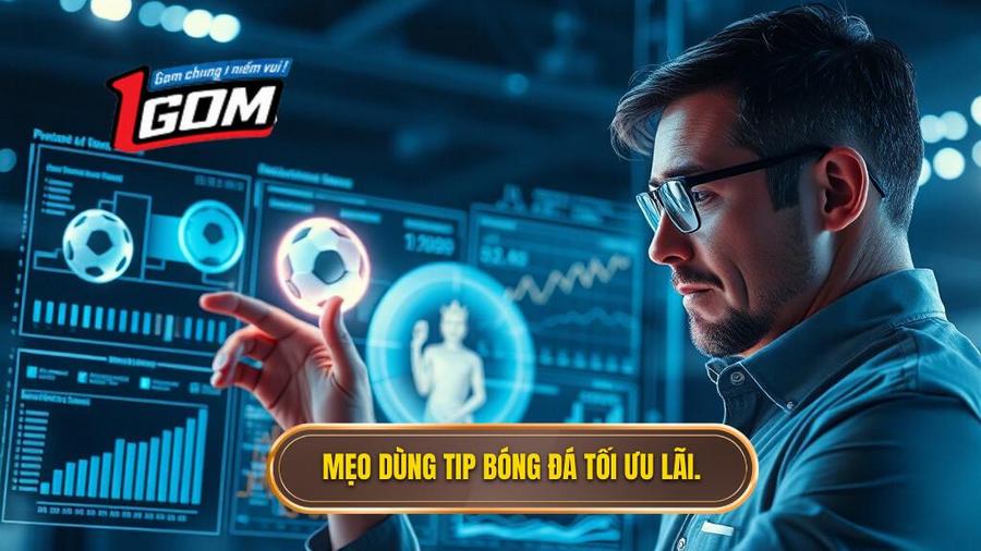 Mẹo dùng tip bóng đá tối ưu lãi