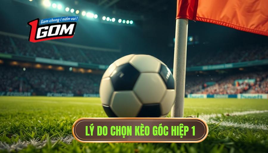 Lý do chọn kèo góc hiệp 1