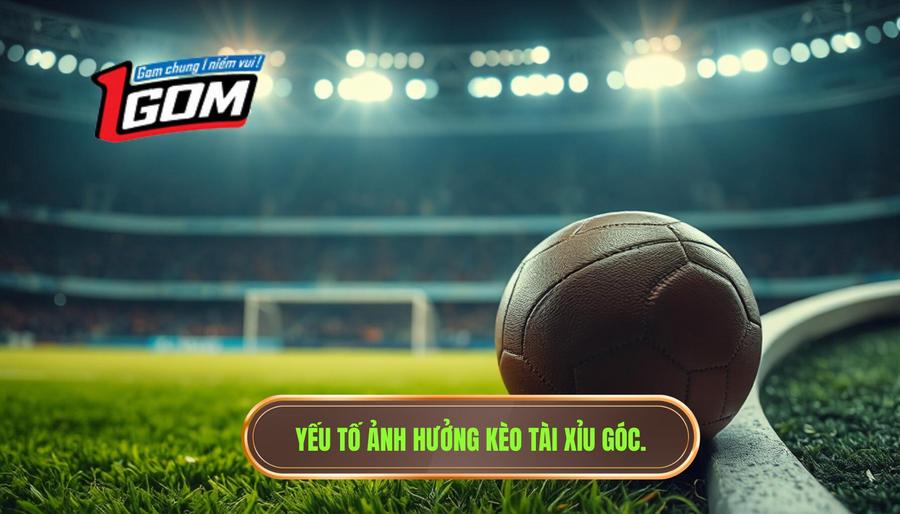 Yếu tố ảnh hưởng kèo tài xỉu góc.