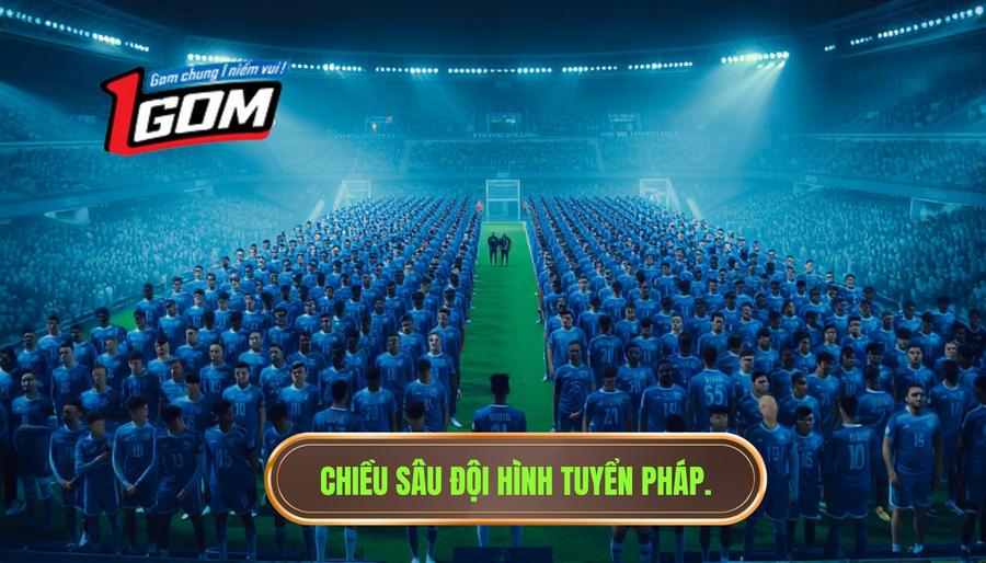Đội tuyển Pháp: Chiều sâu đội hình không giới hạn